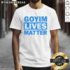 Nice Goyim Lives Matter T-Shirt featuring bold text design, perfect for expressing support and solidarity.