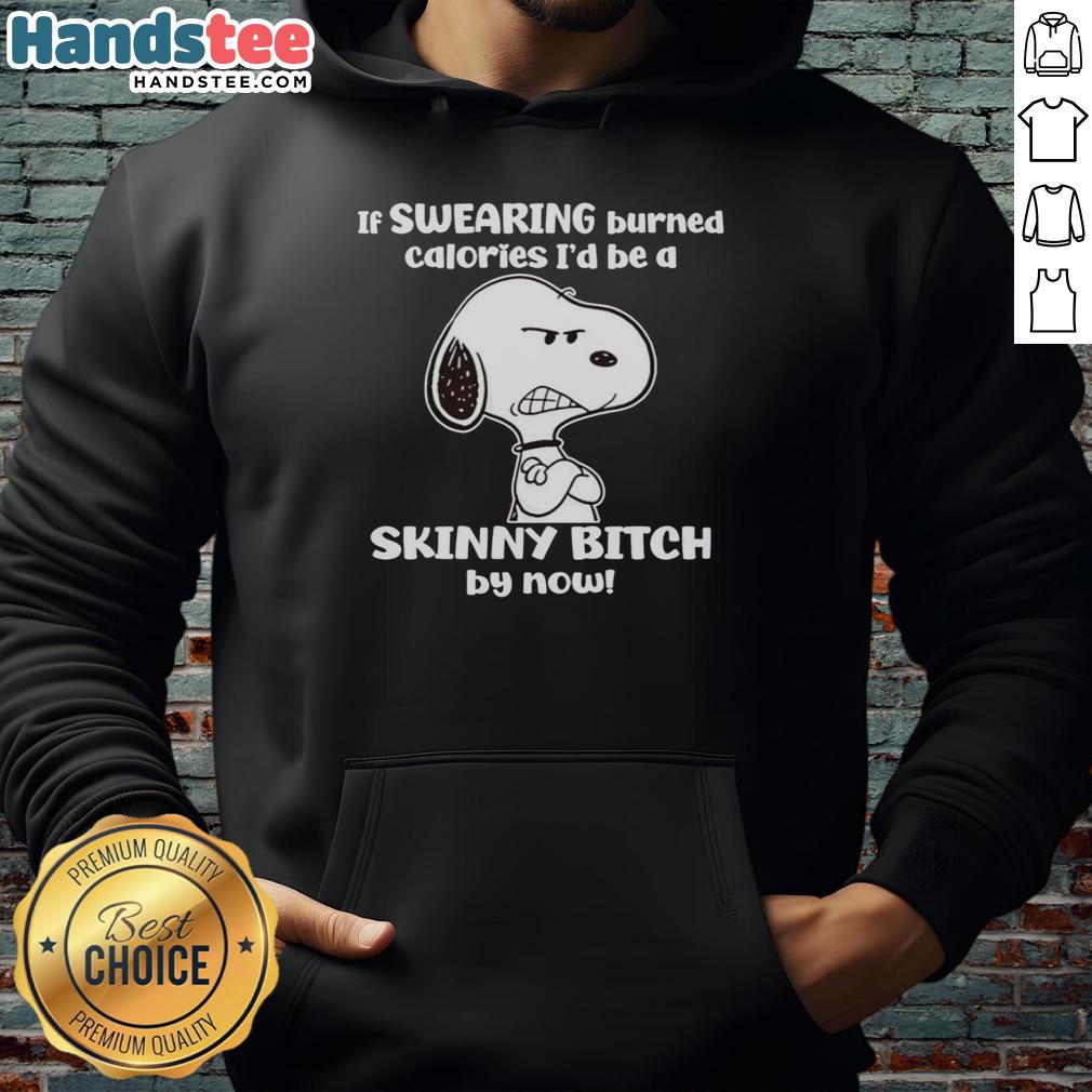 nice-grumpy-snoopy-if-swearing-burned-calories-id-be-a-skinny-bitch-by-now-hoodie Grumpy Snoopy hoodie with humorous text: 'If swearing burned calories, I'd be a skinny b by now.' Perfect for casual wear.