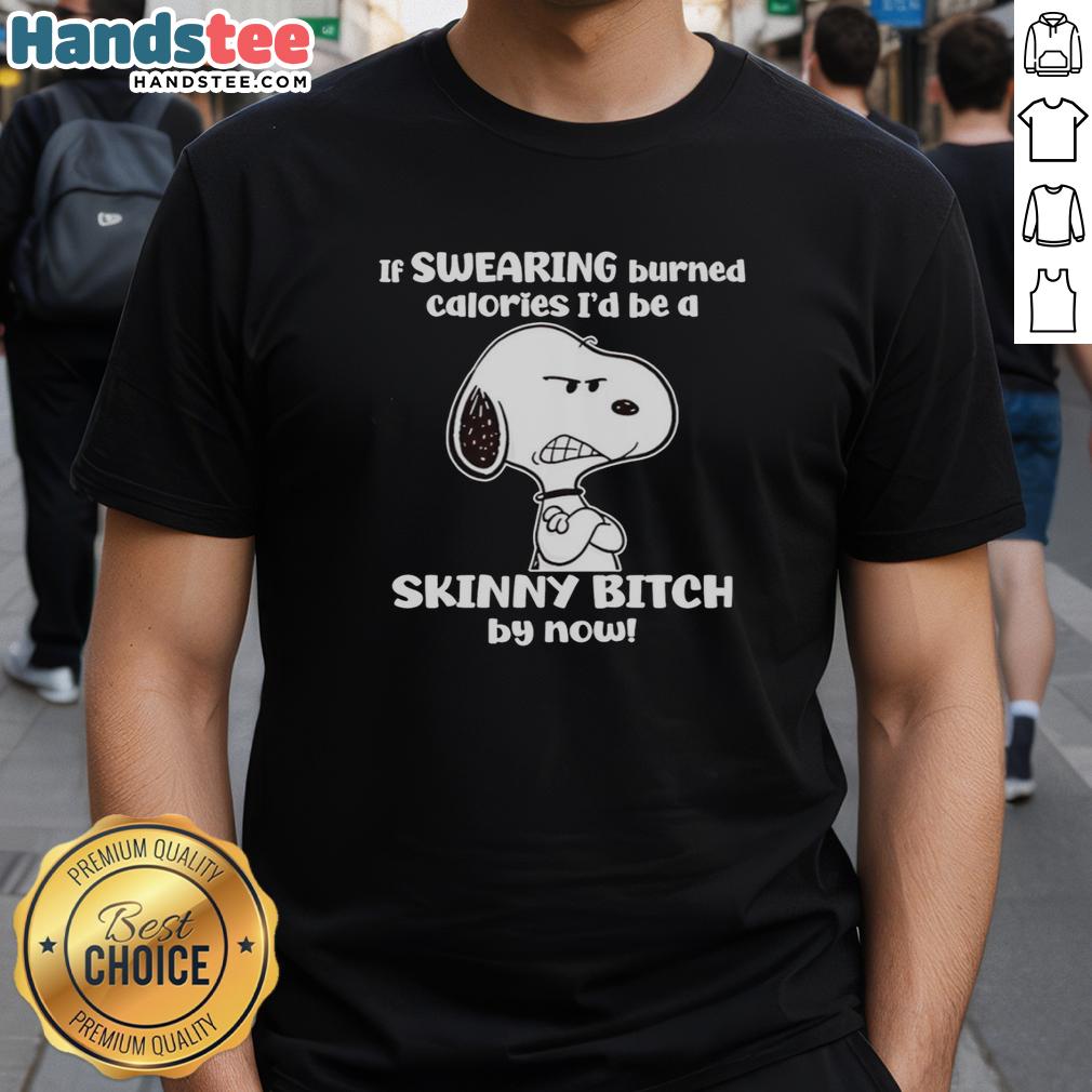 nice-grumpy-snoopy-if-swearing-burned-calories-id-be-a-skinny-bitch-by-now-t-shirt Funny grumpy Snoopy graphic tee with text: 'If swearing burned calories, Id be a skinny b*tch by now'.