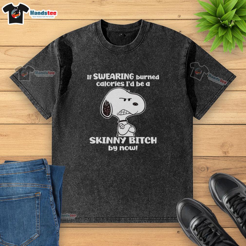 nice-grumpy-snoopy-if-swearing-burned-calories-id-be-a-skinny-bitch-by-now-washed-t-shirt Funny Snoopy graphic tee: 'If Swearing Burned Calories, I'd Be A Skinny Bitch By Now' - Nice Grumpy T-Shirt Design