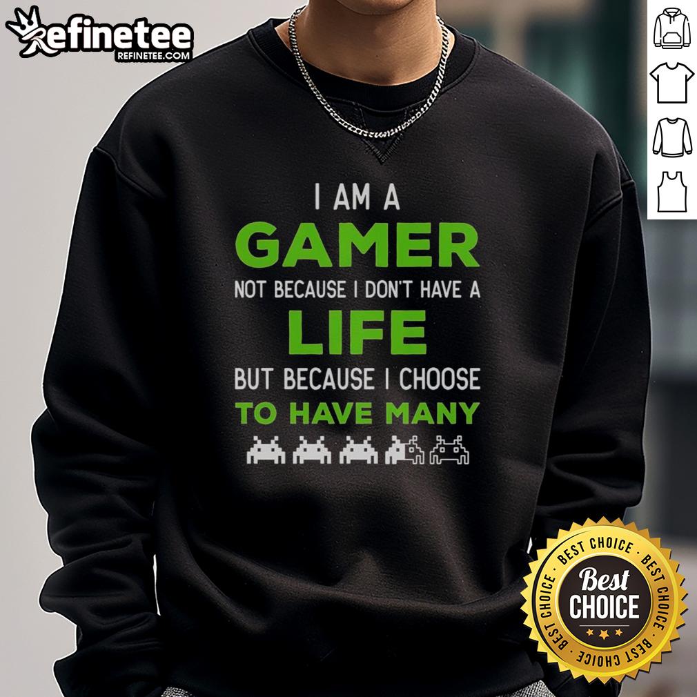 nice-i-am-a-gamer-not-because-i-dont-have-a-life-sweatshirt Cozy sweatshirt with 'Nice, I Am A Gamer Not Because I Dont Have A Life' print, perfect for gaming enthusiasts.