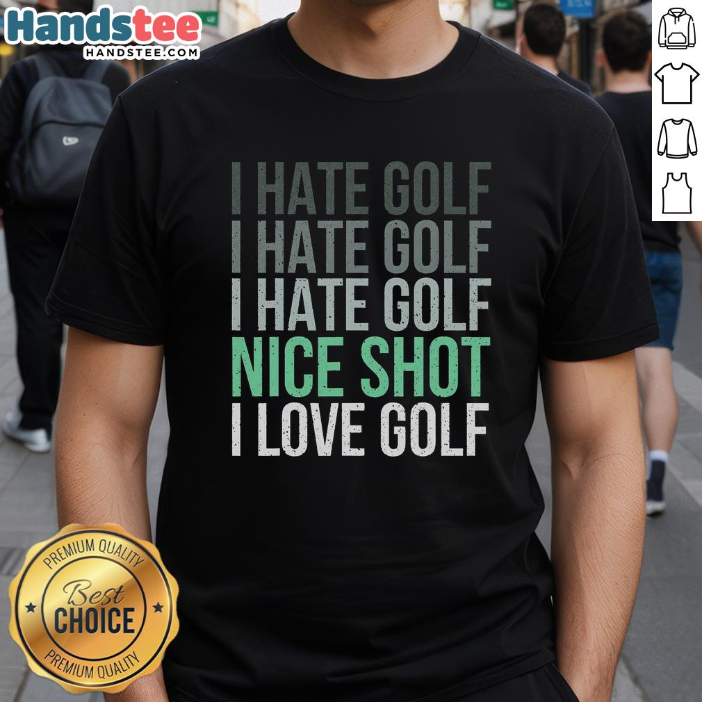 nice-i-hate-golf-nice-shot-i-love-golf-golfer-golfing-lover-t-shirt-1 Alt Text: Funny 'I Hate Golf, I Love Golf' T-Shirt for golf lovers, featuring a golfer in action on the course.