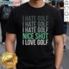 Alt Text: Funny 'I Hate Golf, I Love Golf' T-Shirt for golf lovers, featuring a golfer in action on the course.