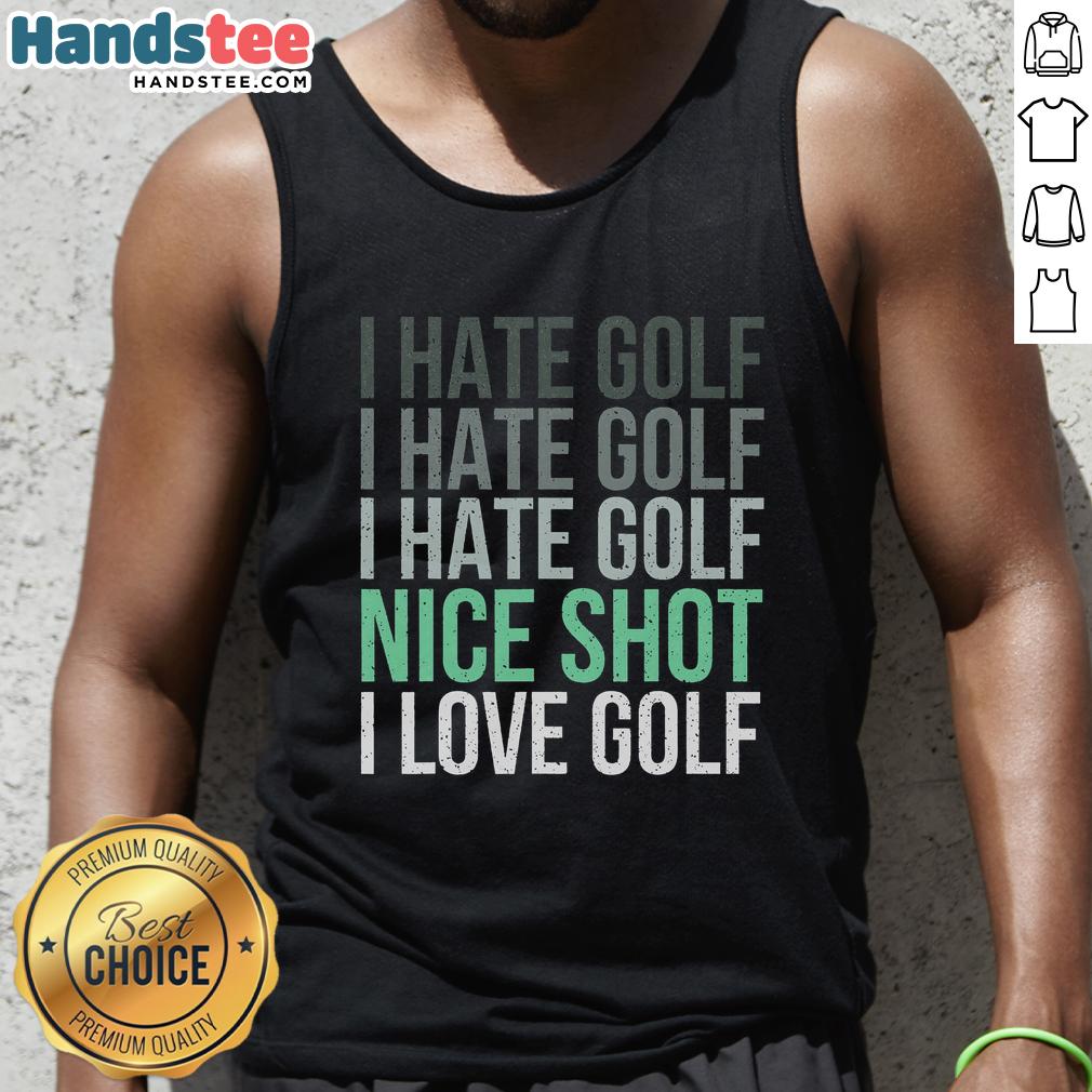 nice-i-hate-golf-nice-shot-i-love-golf-golfer-golfing-lover-tank-top Golfer wearing a 'Nice I Hate Golf Nice Shot I Love Golf' tank top, showcasing passion for golfing and humor.