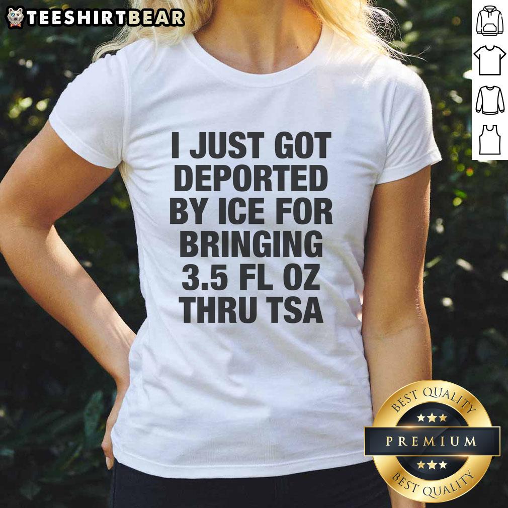 nice-i-just-got-deported-by-ice-for-bringing-3-5-fl-oz-thru-tsa-ladies-tee Funny ladies tee: 'Nice, I just got deported by ICE for bringing 3.5 fl oz thru TSA' - humorous travel shirt design.