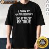 Alt Text: Nice I Saw It On The Internet So It Must Be True T-Shirt featuring a humorous design for internet culture enthusiasts.
