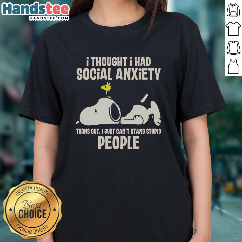 nice-i-thought-i-had-social-anxiety-turns-out-i-just-cant-stand-stupid-people-snoopy-ladies-tee Alt Text: Snoopy ladies tee with 'I thought I had social anxiety, turns out I just can't stand stupid people' design.
