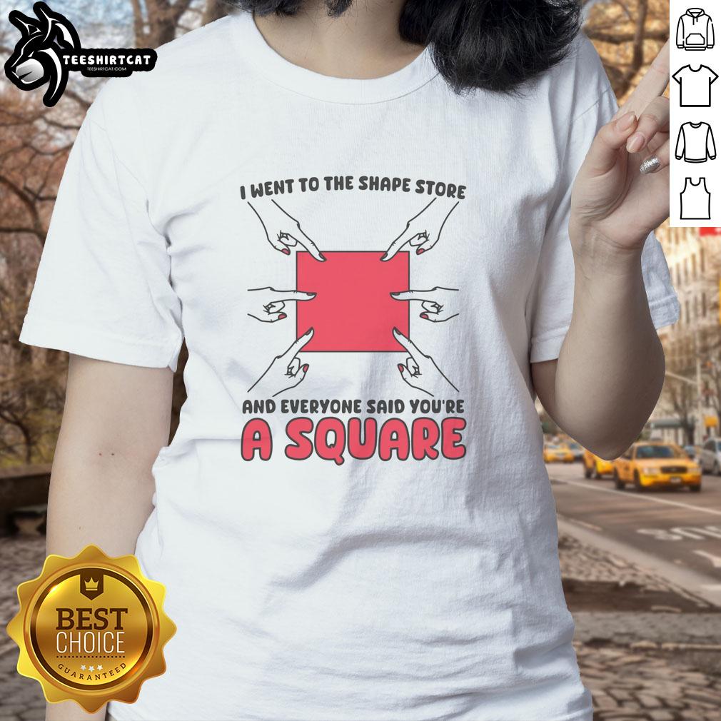 nice-i-went-to-the-shape-store-and-everyone-said-youre-a-square-ladies-tee Ladies tee from the Shape Store with 'You're a Square' design, perfect for fun and trendy casual outfits.