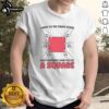 Nice I Went To The Shape Store And Everyone Said You're A Square T-Shirt design featuring humorous text and playful graphics.