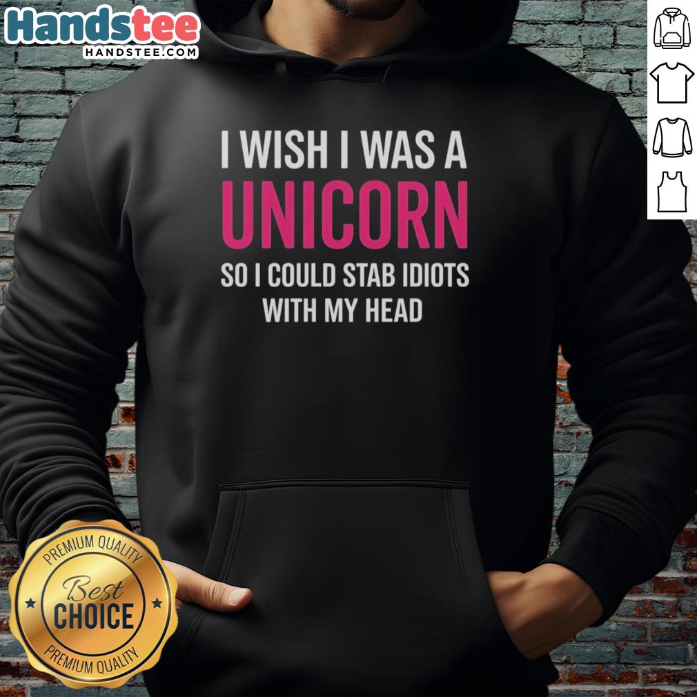 nice-i-wish-i-was-a-unicorn-so-i-could-stab-idiots-with-my-head-hoodie Funny hoodie design featuring a unicorn with the phrase 'I Wish I Was A Unicorn So I Could Stab Idiots With My Head.'