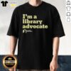 Alt Text: Nice I'M A Library Advocate T-Shirt featuring bold text promoting library support and reading advocacy.