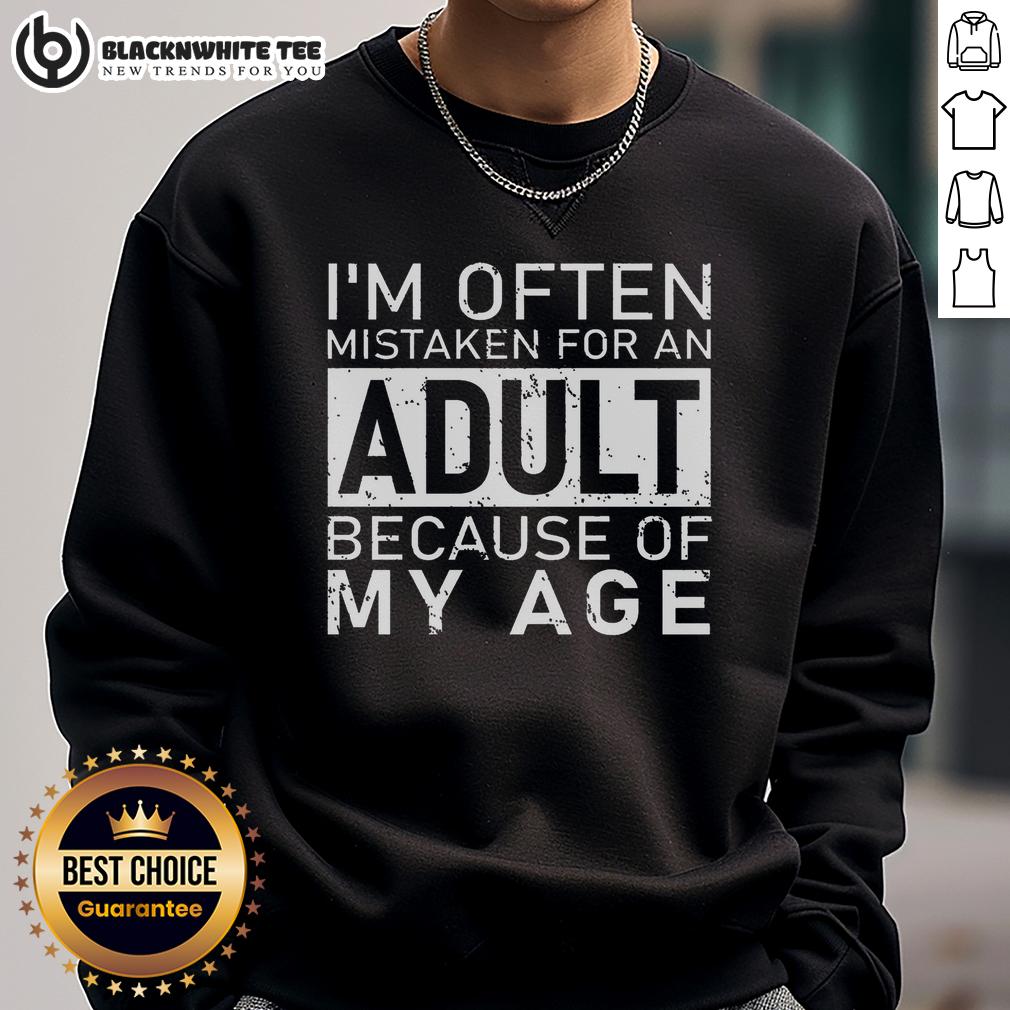 Nice I'M Often Mistaken For An Adult Because Of My Age Sweatshirt Young person wearing a 'Nice I'm Often Mistaken For An Adult Because Of My Age' sweatshirt, showcasing trendy casual fashion.