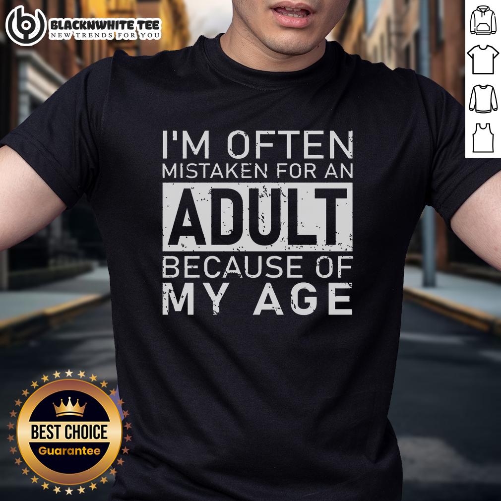 Nice I'M Often Mistaken For An Adult Because Of My Age T Shirt Funny 'Nice I'm Often Mistaken For An Adult Because Of My Age' T-Shirt design, perfect for those with a youthful spirit.