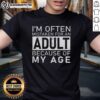 Funny 'Nice I'm Often Mistaken For An Adult Because Of My Age' T-Shirt design, perfect for those with a youthful spirit.
