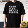 Nice Kristi Noem Shoots Puppies T-Shirt featuring a playful design of puppies and a tribute to Kristi Noem's fun style.