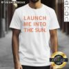 Alt Text: Nice Launch Me Into The Sun T-Shirt featuring a vibrant graphic design and comfortable fit for casual wear.