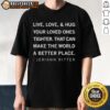 Jeriann Ritter T-Shirt featuring 'Live Love Hug' design, promoting love and connection to make the world a better place.