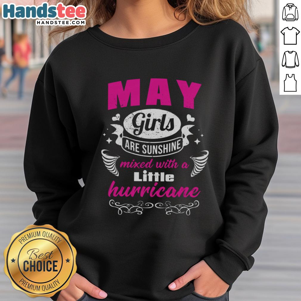 nice-may-girls-are-sunshine-mixed-with-a-little-hurricane-sweatshirt Alt Text: Girls wearing 'Nice May Girls Are Sunshine Mixed With A Little Hurricane' sweatshirt in a sunny outdoor setting.
