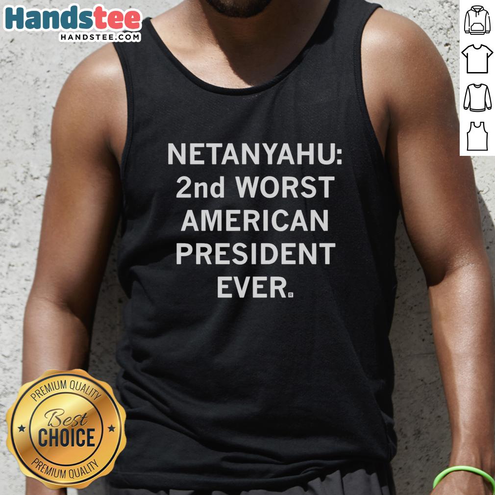 nice-netanyahu-2nd-worst-american-president-ever-tank-top Tank top featuring a graphic of Netanyahu labeled '2nd Worst American President Ever' in bold text.