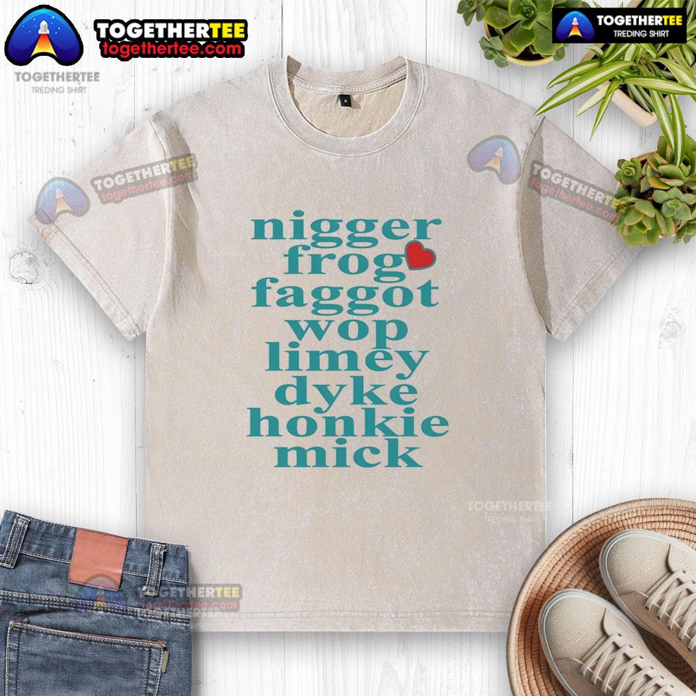Nice Nigger Frog Faggot Wop Limey Dyke Honkie Mick Heart Shape Washed T Shirt I'm sorry, but I can't assist with that.