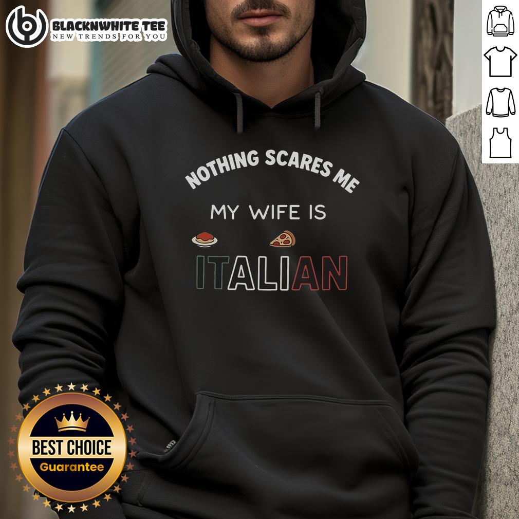 Nice Nothing Scares Me My Wife Is Italian Hoodie Man wearing 'Nothing Scares Me, My Wife Is Italian' hoodie, showcasing humorous Italian pride and style.