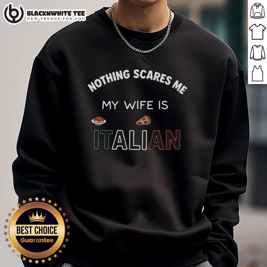 Nice Nothing Scares Me My Wife Is Italian Sweatshirt Funny sweatshirt saying 'Nothing Scares Me, My Wife Is Italian' featuring a casual design for humor and style.