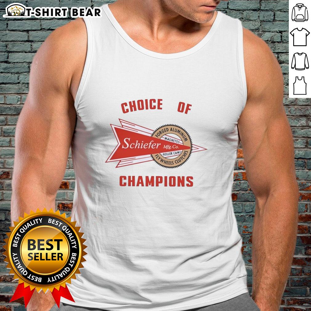 Nice Schiefer Racing Choice Of Champions Forged Aluminum Flywheels Clutches Tank Top Nice Schiefer Racing Choice of Champions tank top featuring forged aluminum flywheels and clutches design.