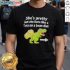 Funny T-shirt design: 'Nice She's Pretty But She Farts Like A T Rex On A Bean Diet' - humorous gift for dinosaur lovers.