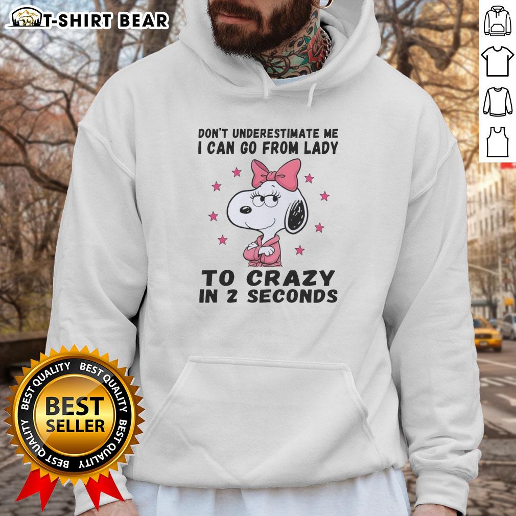 Nice Snoopy Don't Underestimate Me I Can Go From Lady To Crazy In 2 Seconds Hoodie Snoopy hoodie featuring 'Don't Underestimate Me' slogan, showcasing a playful design perfect for casual wear.