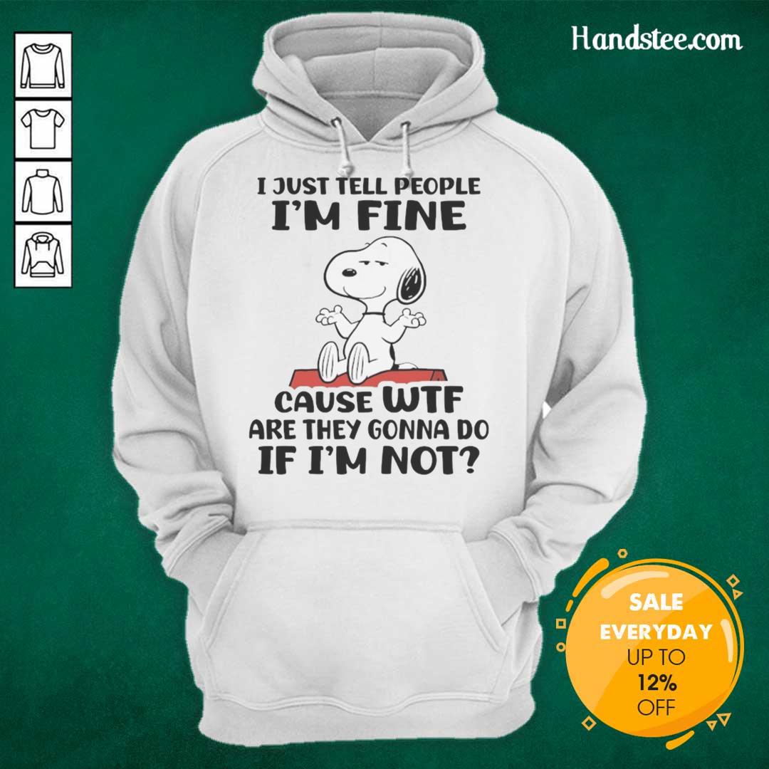nice-snoopy-i-just-tell-people-im-fine-cause-wtf-are-they-gonna-do-if-im-not-hoodie Alt Text: Snoopy hoodie with text: 'I just tell people I'm fine, cause wtf are they gonna do if I'm not' perfect for casual wear.