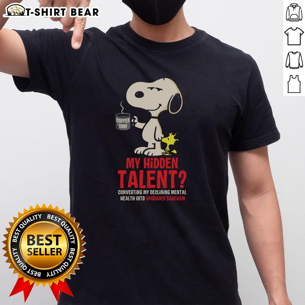 Nice Snoopy My Hidden Talent Converting My Declining Mental Health Into Upgraded Sarcasm T-Shirt Nice Snoopy T-shirt featuring 'My Hidden Talent: Converting Mental Health into Sarcasm' design for humor and style.