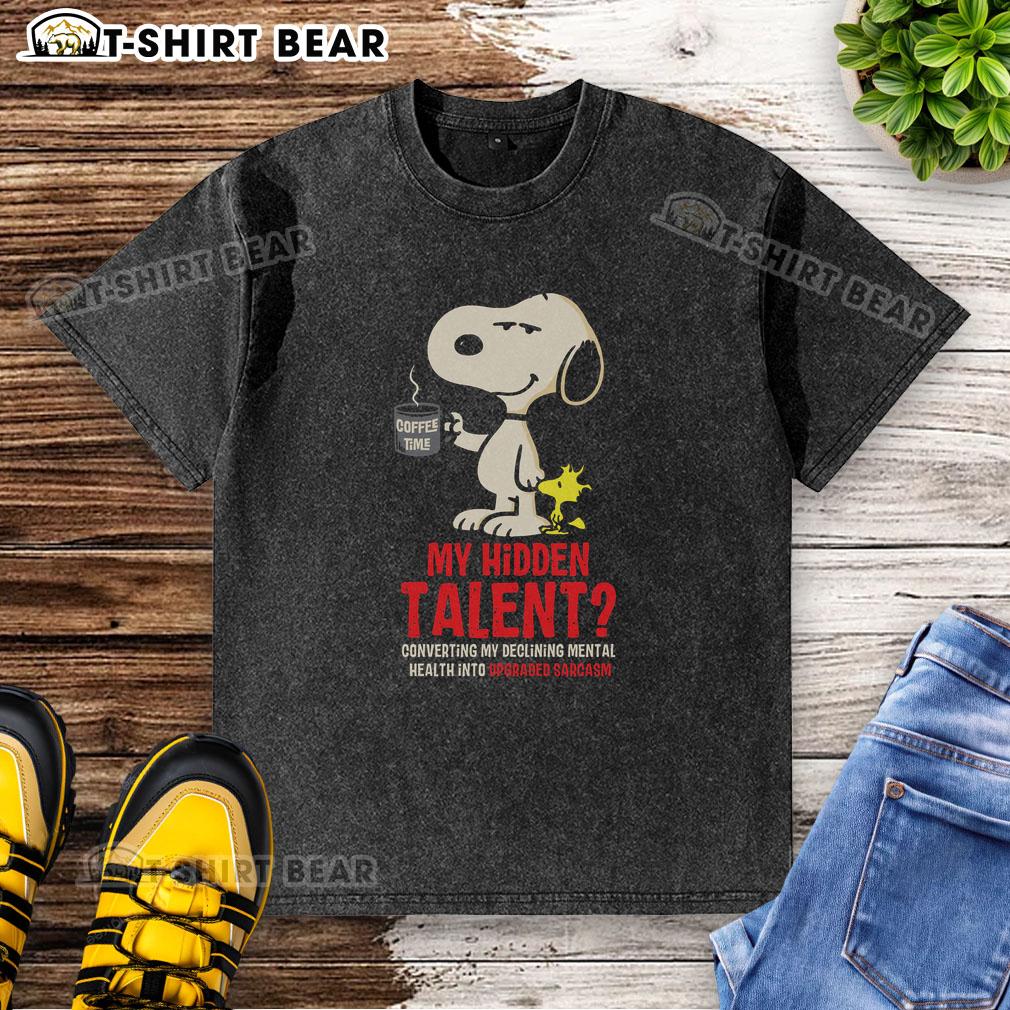 Nice Snoopy My Hidden Talent Converting My Declining Mental Health Into Upgraded Sarcasm Washed T-Shirt Snoopy graphic on a washed t-shirt showcasing humor: 'My hidden talent - upgrading mental health into sarcasm.'