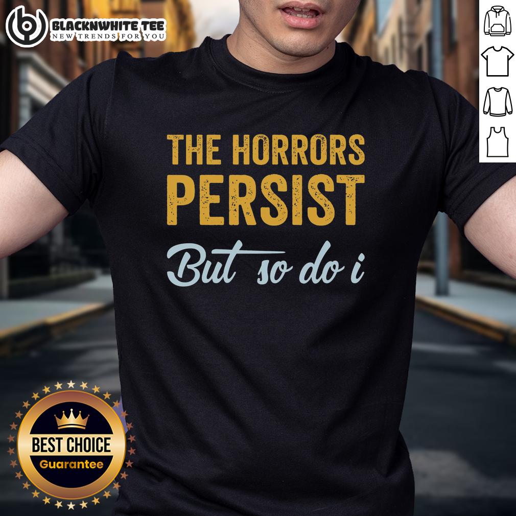 Nice The Horrors Persist But So Do I Rebooted And Functional T Shirt Nice The Horrors Persist But So Do I Rebooted and Functional T-Shirt featuring bold graphics and a stylish design.