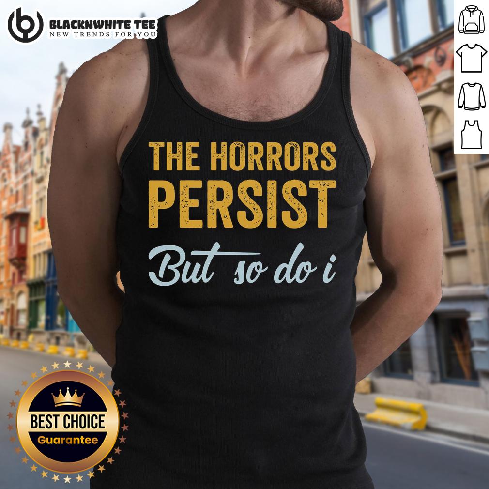 Nice The Horrors Persist But So Do I Rebooted And Functional Tank Top Nice The Horrors Persist But So Do I Rebooted And Functional Tank Top featuring a stylish design for casual wear.