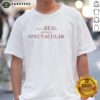 Nice They'Re Real And They'Re Spectacular T-Shirt featuring bold text design on a stylish casual tee.