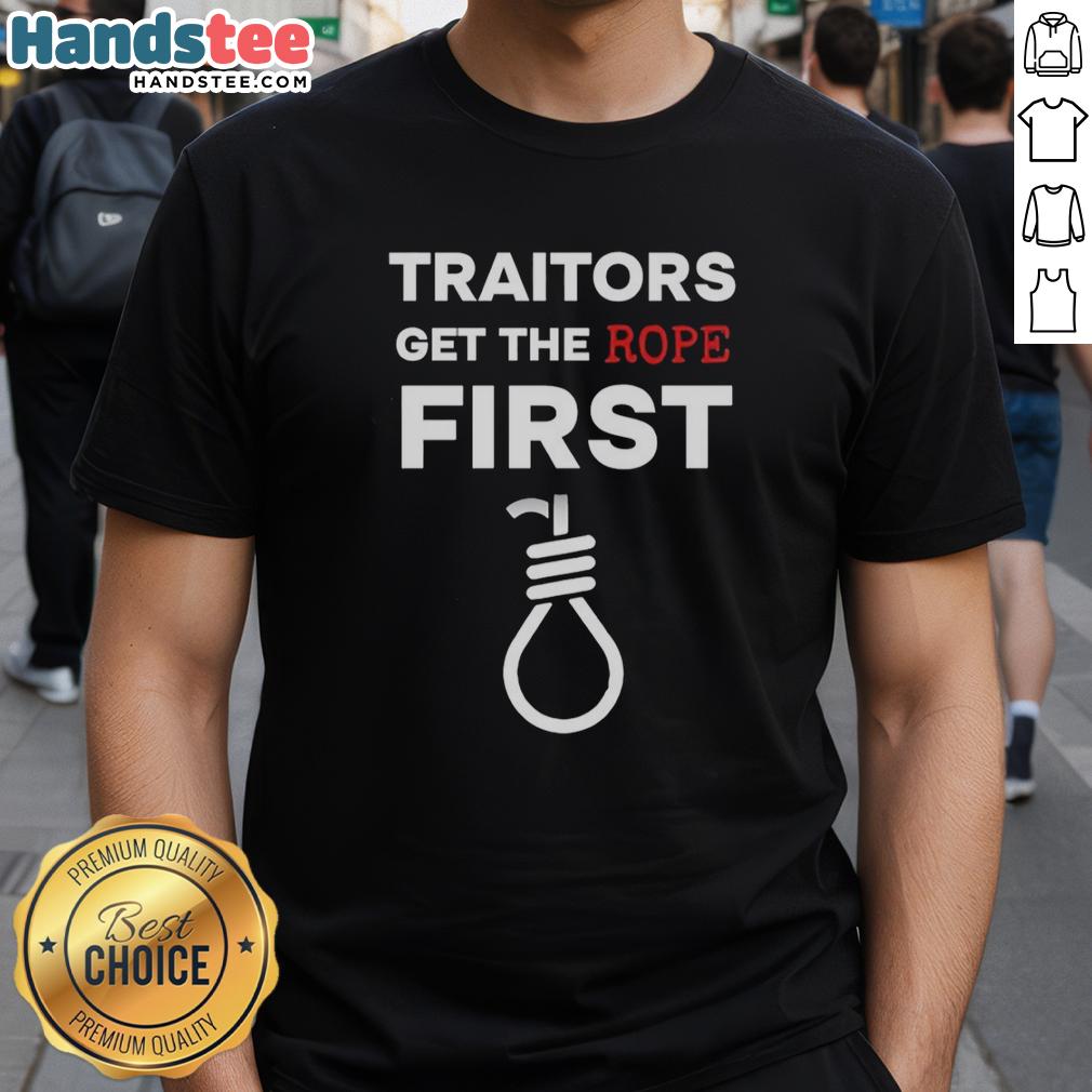 nice-traitors-get-the-rope-first-t-shirt Nice Traitors Get The Rope First T-Shirt design featuring bold text on a stylish black tee, perfect for statement fashion.