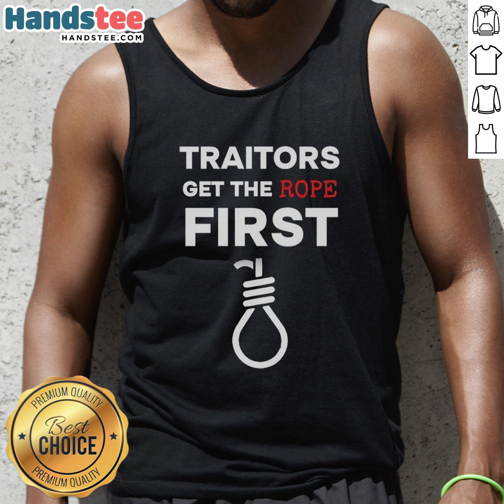 nice-traitors-get-the-rope-first-tank-top Nice Traitors Get The Rope First tank top design featuring bold text on a stylish cotton tank, perfect for casual wear.