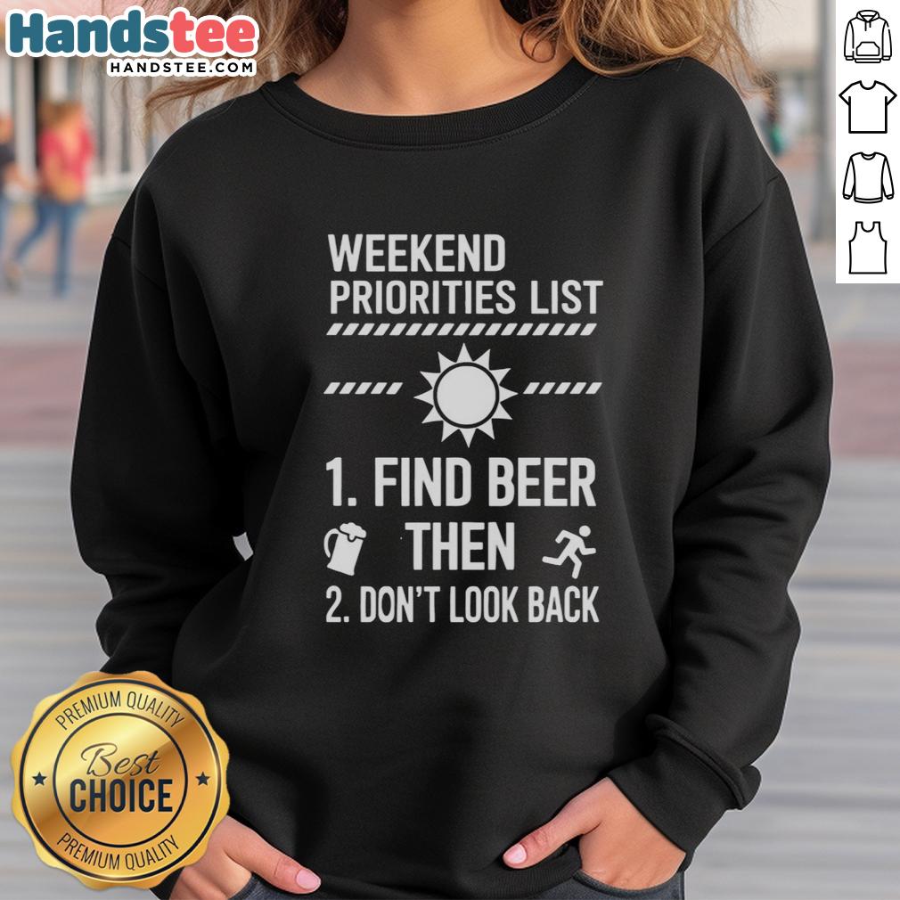 nice-weekend-priorities-list-find-beer-then-dont-look-back-sweatshirt Cozy sweatshirt with 'Nice Weekend Priorities List: Find Beer, Then Don't Look Back' design for relaxed weekend vibes.
