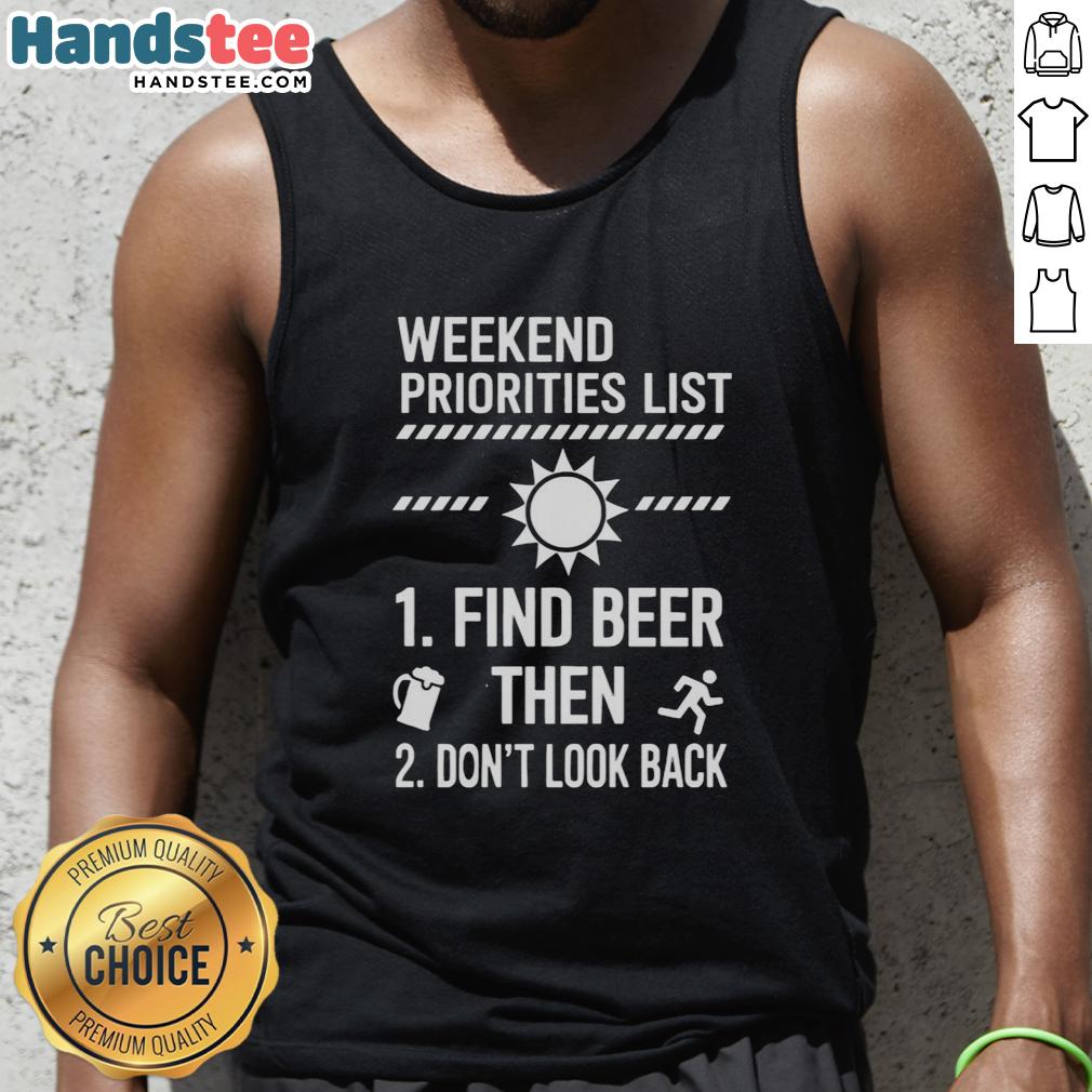 nice-weekend-priorities-list-find-beer-then-dont-look-back-tank-top Nice weekend priorities list tank top featuring 'Find Beer, Then Don't Look Back' design for relaxed vibes.