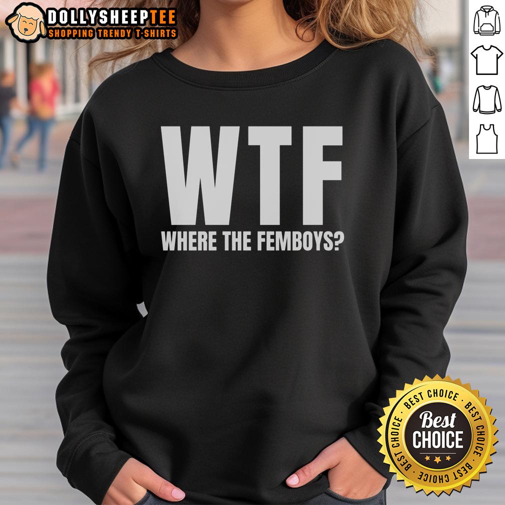 Nice Wtf Where The Femboys Sweatshirt Nice WTF Where The Femboys Sweatshirt in vibrant colors, showcasing trendy streetwear style and unique graphic design.