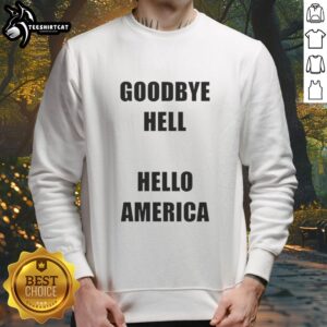 Premium Goodbye Hell Hello America Sweatshirt in soft fabric, featuring a bold graphic design for casual comfort.