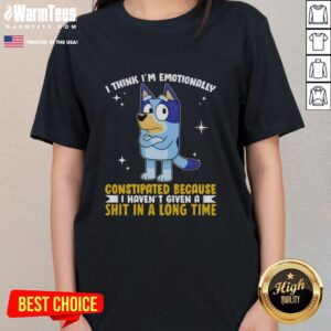 Good Bluey tee featuring 'I think I'm emotionally constipated' quote, perfect for ladies who appreciate humor in fashion.