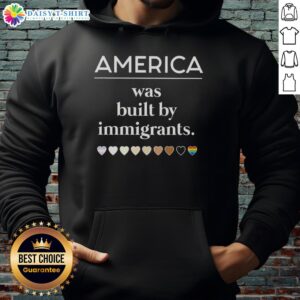 Good America Was Built By Immigrants Hearts Hoodie, showcasing a bold design celebrating immigrant contributions to America.