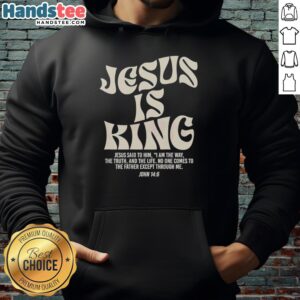 Nice Jesus Is King Said To Him John 14:6 Hoodie featuring inspirational design and scripture for faith-based fashion.