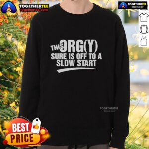 Good This Orgy Sure Is Off To A Slow Start Sweatshirt featuring a playful design for casual and humorous wear.