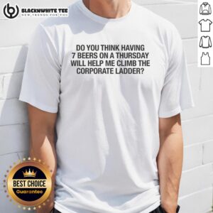 Funny '7 Beers on a Thursday' T-shirt, perfect for those who believe in humor as a strategy to climb the corporate ladder.