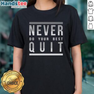Official Never Do Your Best Quit Ladies Tee featuring bold text design on a stylish women's t-shirt in vibrant colors.