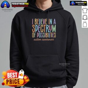 Colorful 'I Believe In A Spectrum Of Possibilities' hoodie design for Autism Awareness, showcasing vibrant text.