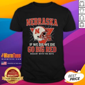Good Nebraska Cornhuskers 'If We Die, We Die' Go Big Red T-Shirt design featuring bold graphics and vibrant colors.