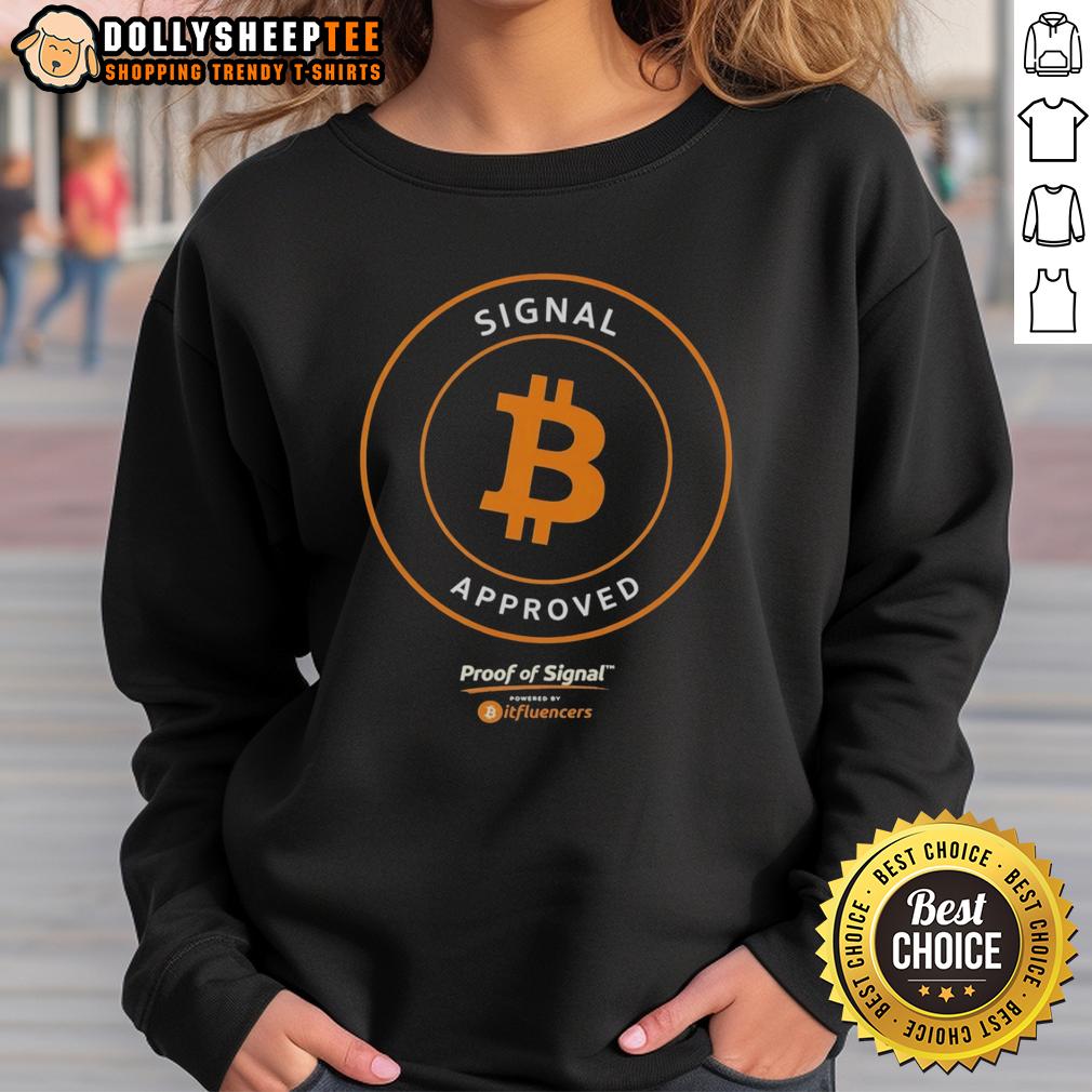 Official Bitcoin Signal Approved Proof Of Signal Sweatshirt Alt Text: Official Bitcoin Signal Approved Proof of Signal Sweatshirt featuring a bold design and cryptocurrency theme.